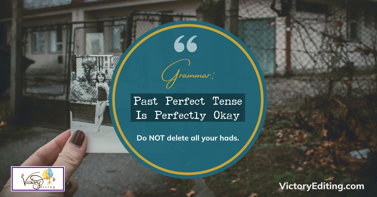 Grammar: Past Perfect Tense Is Perfectly Okay (do NOT delete all your hads)
