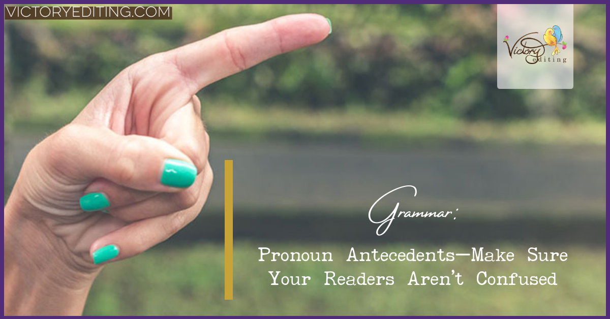 Grammar: Pronoun Antecedents—Make Sure Your Readers Aren’t Confused