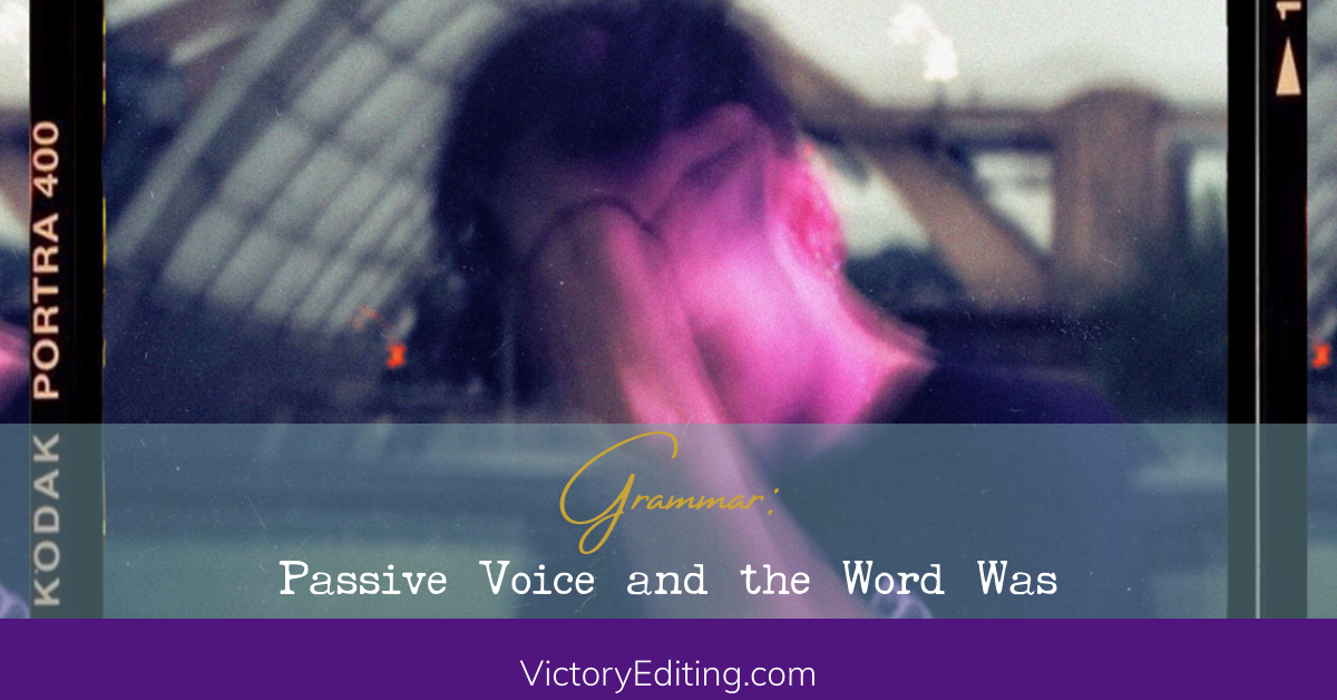 Writing Tips: Passive Voice and the Word Was