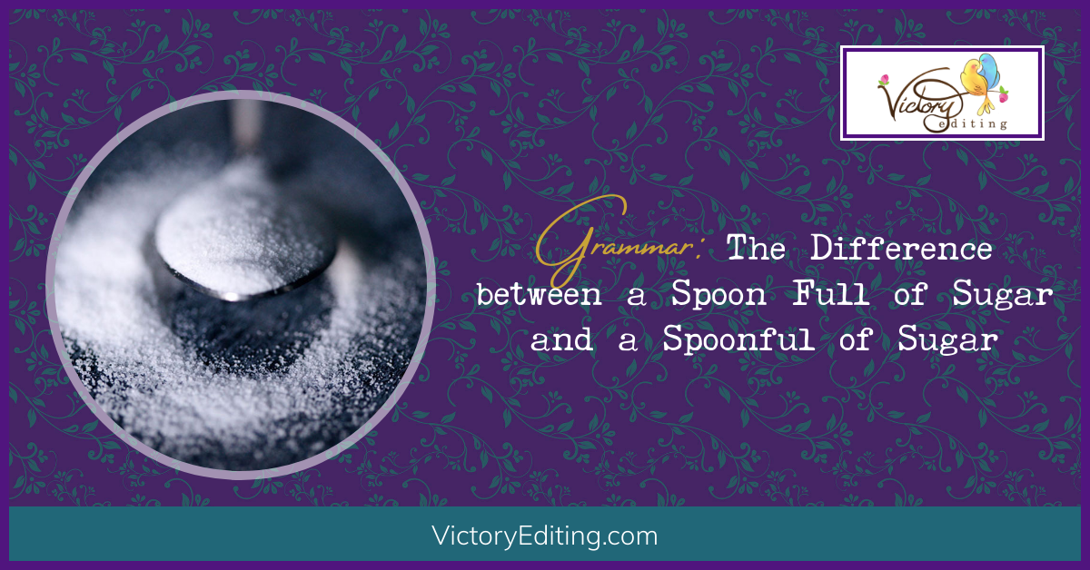 Grammar: The Difference between a Spoon Full of Sugar and a Spoonful of Sugar